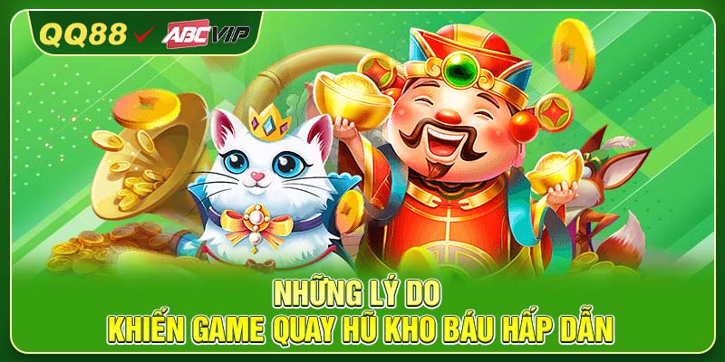 Những lý do khiến game quay hũ kho báu hấp dẫn