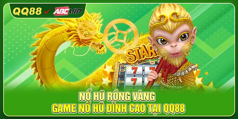 Nổ Hũ Rồng Vàng – Game Nổ Hũ Đỉnh Cao Tại QQ88