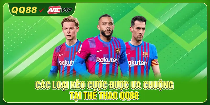 Các loại kèo cược được ưa chuộng tại thể thao QQ88