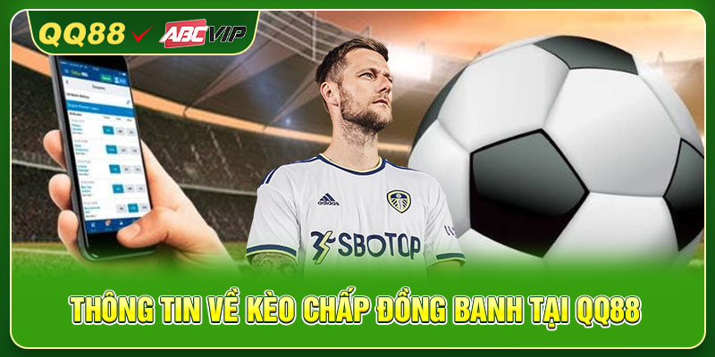 Thông tin về kèo chấp đồng banh tại QQ88