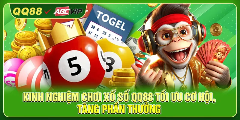 Kinh nghiệm chơi xổ số QQ88 tối ưu cơ hội, tăng phần thưởng